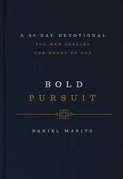 Bold Pursuit : A 90- Day Devotional for Men Seeking the Heart of God cover image
