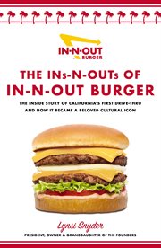 The Ins-N-Outs of In-N-Out Burger : The Inside Story of California's First Drive-Through and How it Became a Beloved Cultural Icon cover image