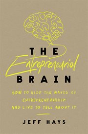 The Entrepreneurial Brain : How to Ride the Waves of Entrepreneurship and Live to Tell About It cover image
