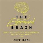 The Entrepreneurial Brain : How to Ride the Waves of Entrepreneurship and Live to Tell About It cover image