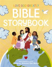 Love God Greatly Bible Storybook : With Illustrations from Children Around the World cover image