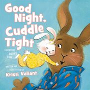 Good Night, Cuddle Tight : A Bedtime Bunny Book cover image