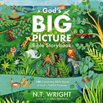 God's Big Picture Bible Storybook : 140 Connecting Bible Stories of God's Faithful Promises cover image