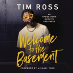 Welcome to the Basement : An Upside-Down Guide to Greatness cover image