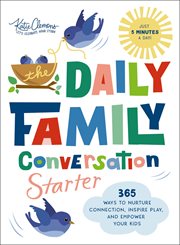 The Daily Family Conversation Starter : 365 Ways to Nurture Connection, Inspire Play, and Empower Your Kids cover image