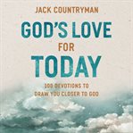 God's Love for Today : 100 Devotions To Draw You Closer To God cover image