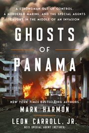 Ghosts of Panama : A Strongman Out of Control, a Murdered Marine, and the Special Agents Caught in the Middle of an Inv cover image