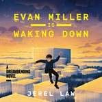 Evan Miller Is Waking Down : A Dreambending Novel cover image