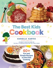 The Best Kids Cookbook : 60 Fun And Simple Recipes To Get Kids Cooking cover image