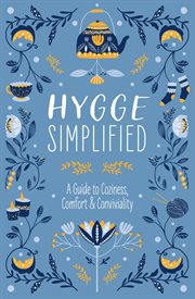 Hygge Simplified : A Guide to Scandinavian Coziness, Comfort and Conviviality (Happiness, Self-Help, Danish, Love, Safe cover image