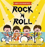 Rock and Roll - Baby Biographies : A Baby's Introduction to the 24 Greatest Rock Bands of All Time!. Baby Biographies cover image