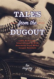Tales From the Dugout : 1,001 Humorous, Inspirational and Wild Anecdotes From Minor League Baseball cover image