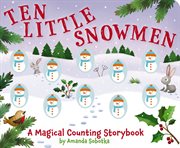 Ten Little Snowmen : A Magical Counting Storybook cover image