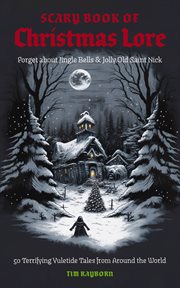 The Scary Book of Christmas Lore : 50 Terrifying Yuletide Tales From Around the World cover image