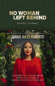 No Woman Left Behind Guided Journal : A Journey To Breaking Up With Your Fears And Revolutionizing Your Life (a Woman Evolve Experience) cover image