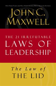 The Law Of The Lid : Lesson 1 From The 21 Irrefutable Laws Of Leadership cover image
