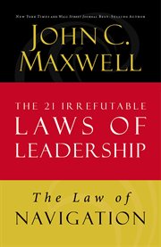 The law of navigation. Lesson 4 from The 21 Irrefutable Laws of Leadership cover image