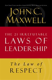 The Law Of Respect : Lesson 7 From The 21 Irrefutable Laws Of Leadership cover image