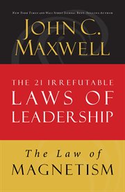 The Law Of Magnetism : Lesson 9 From The 21 Irrefutable Laws Of Leadership cover image