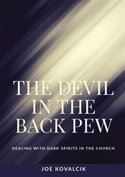The devil in the back pew : dealing with dark spirits in the church cover image
