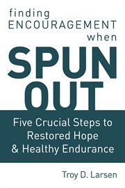 Spun out : five crucial steps to restored hope and healthy endurance cover image