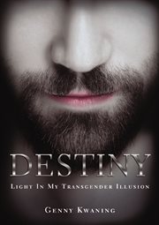 Destiny : light in my transgender illusion cover image