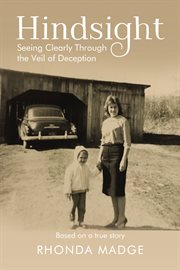 Hindsight : seeing clearly through the veil of deception cover image