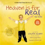 Heaven is for real for kids : a little boy's astounding story of his trip to Heaven and back cover image