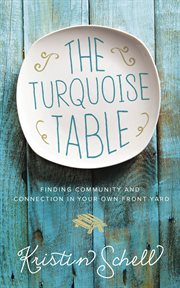 The turquoise table. Finding Community and Connection in Your Own Front Yard cover image