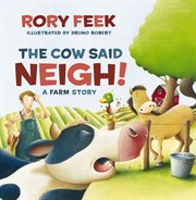The cow said neigh! : a farm story cover image