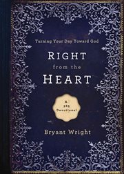 Right From The Heart : Turning Your Day Toward God cover image
