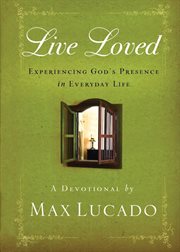 Live Loved : Experiencing God's Presence In Everyday Life cover image
