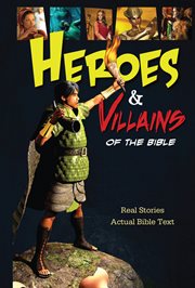 Heroes & villains of the Bible : real stories, actual bible text cover image