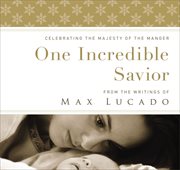 One incredible savior : celebrating the majesty of the manger cover image