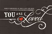 You are loved : simple reminders of God's love and mine cover image