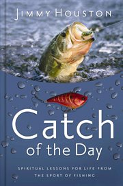 Catch of the day : spiritual lessons for life from the sport of fishing cover image