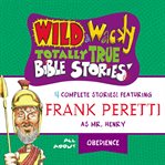 Wild & wacky totally true Bible stories : all about obedience cover image