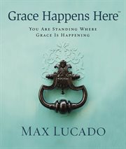Grace happens here : you are standing where grace is happening cover image