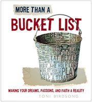 More than a bucket list. Making Your Dreams, Passions, and Faith a Reality cover image