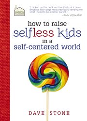 How to raise selfless kids in a self-centered world cover image