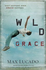 Wild grace : what happens when grace happens cover image