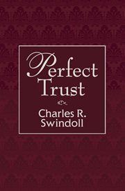 Perfect trust : ears to hear, hearts to trust, and minds to rest in Him cover image
