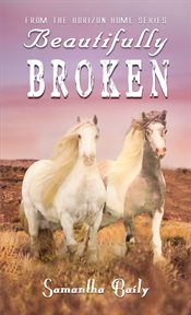 Beautifully Broken : From the Horizon Home Series cover image
