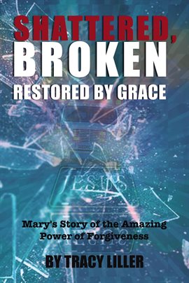 Cover image for Shattered, Broken Restored by Grace