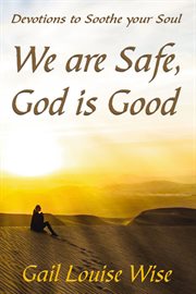 We are safe, god is good : devotions to soothe your soul cover image