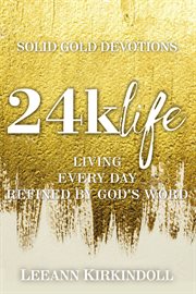 24k life : living every day refined by god's word cover image