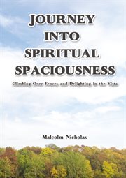 Journey into spiritual spaciousness : climbing over fences and delighting in the vista cover image