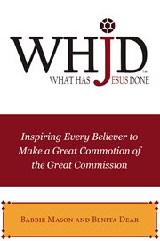 Whjd what has jesus done. Inspiring Every Believer to Make a Great Commotion of the Great Commission cover image