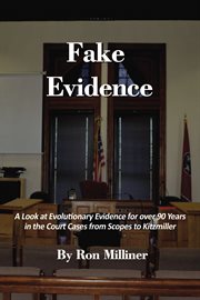 Fake evidence. A Look at Evolutionary Evidence for over 90 Years in the Court Cases from Scopes to Kitzmiller cover image