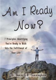 Am i ready now?. 7 Principles Identifying You're Ready to Walk Into the Fulfillment of Your Life cover image